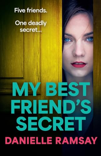 My Best Friend's Secret: A dark, addictive psychological thriller from Danielle Ramsay, author of The Perfect Husband