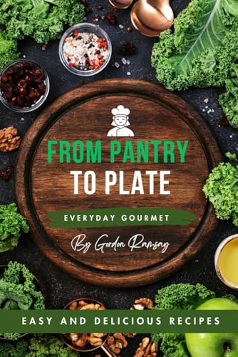Everyday Gourmet: From Pantry to Plate von Independently published
