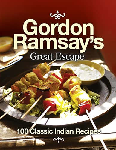Gordon Ramsay’s Great Escape: 100 Classic Indian Recipes