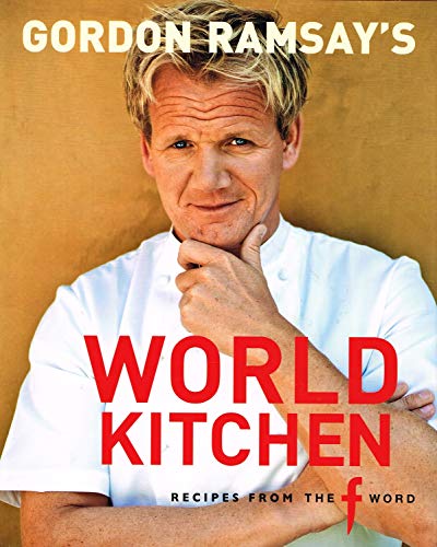 Gordon Ramsay's World Kitchen: Recipes from the f word