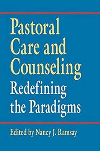 Pastoral Care & Counseling: Redefining the Paradigms Pastoral Care & Counseling: Redefining the Paradigms
