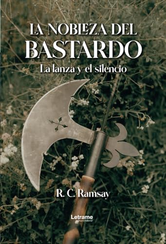 La nobleza del bastardo: La lanza y el silencio (Romance, Band 1) von LETRAME SL