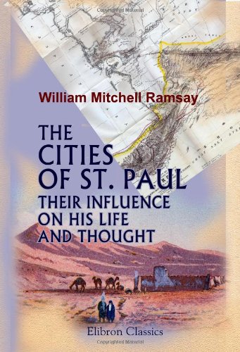 The Cities of St. Paul, Their Influence on His Life and Thought: The Cities of Eastern Asia Minor von Adamant Media Corporation