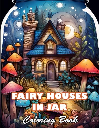 Fairy Houses In Jar Coloring Book For Adults: 100+ High-quality Illustrations for All Ages von Independently published