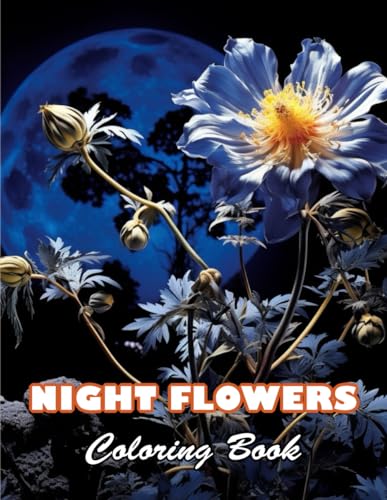 Night Flowers Coloring Book for Adults: 100+ High-quality Illustrations for All Ages