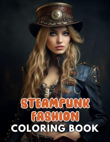 Steampunk Fashion Coloring Book: 100+ High-quality Illustrations for All Ages