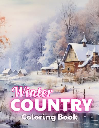 Winter Country Coloring Book: 100+ High-quality Illustrations for All Ages von Independently published