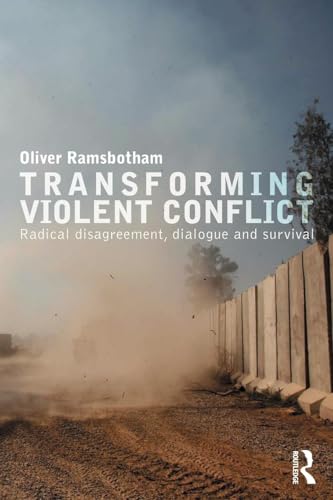 Transforming Violent Conflict: Radical Disagreement, Dialogue and Survival (Routledge Studies in Peace and Conflict Resolution) von Routledge