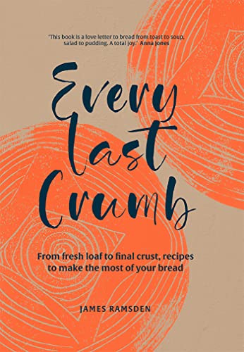 Every Last Crumb: From fresh loaf to final crust, recipes to make the most of your bread von Pavilion