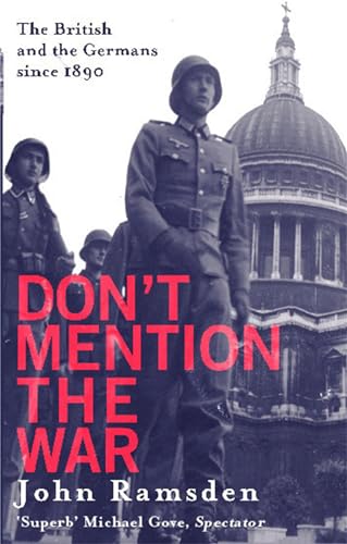 Don't Mention The War: The British and the Germans since 1890