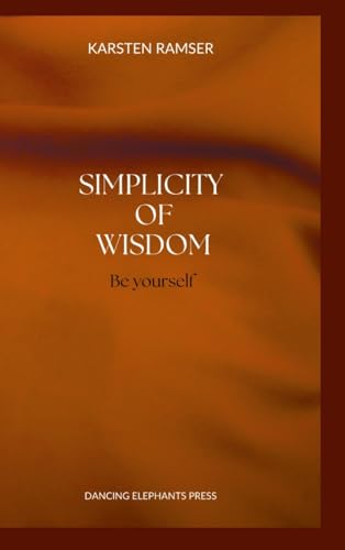 The Simplicity of Wisdom: Be Yourself The Simplicity of Wisdom: Be Yourself von Lulu.com