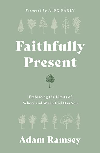 Faithfully Present: Embracing the Limits of Where and When God Has You (Help to manage stress. Accept limitations. Free to live in the moment, mindful of God’s presence.) von The Good Book Company