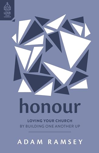 Honour: Loving Your Church by Building One Another Up (Love Your Church)