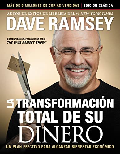La transformación total de su dinero: Edición clásica: Un plan efectivo para alcanzar bienestar financiero La transformación total de su dinero: Edición clásica: Un plan efectivo para alcanzar bienestar financiero