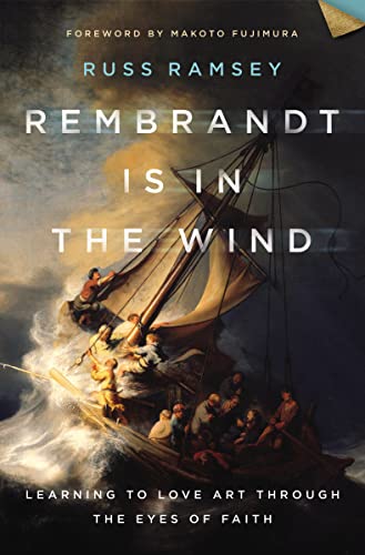 Rembrandt Is in the Wind: Learning to Love Art through the Eyes of Faith von Zondervan