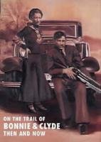On the Trail of Bonnie and Clyde: Then and Now