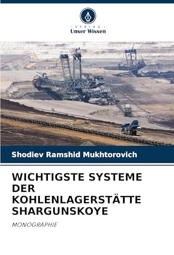 WICHTIGSTE SYSTEME DER KOHLENLAGERSTÄTTE SHARGUNSKOYE: MONOGRAPHIE von Verlag Unser Wissen