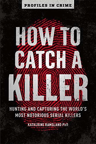 How to Catch a Killer: Hunting and Capturing the World's Most Notorious Serial Killers (Profiles in Crime, 1, Band 1) von Sterling
