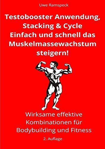 Testobooster Anwendung, Stacking & Cycles: Einfach und schnell das Muskelmassewachstum steigern! von epubli