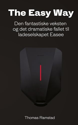 The Easy Way: Den fantastiske veksten - og det dramatiske fallet til ladeselskapet Easee The Easy Way: Den fantastiske veksten - og det dramatiske fallet til ladeselskapet Easee von Licentia Forlag