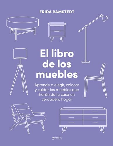 El libro de los muebles: Aprende a elegir, colocar y cuidar los muebles que harán de tu casa un verdadero hogar (Zenith Original) von Zenith