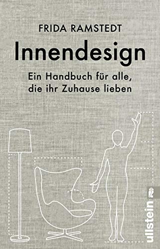 Innendesign: Ein Handbuch für alle, die ihr Zuhause lieben | Die international erfolgreiche Innendesignerin erklärt die Grundlagen des Einrichtens und verrät ihre wertvollsten Tipps. von Ullstein Taschenbuch