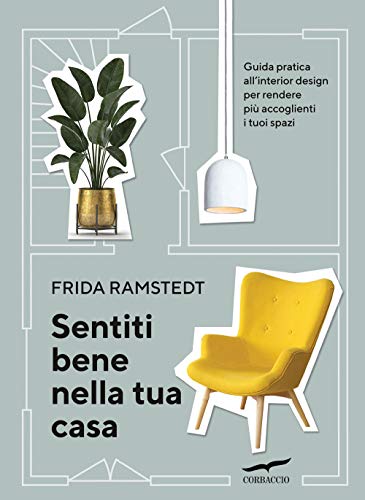Sentiti bene nella tua casa. Guida pratica all'interior design per rendere più accoglienti i tuoi spazi Sentiti bene nella tua casa. Guida pratica all'interior design per rendere più accoglienti i tuoi spazi