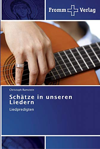 Schätze in unseren Liedern: Liedpredigten von Fromm Verlag