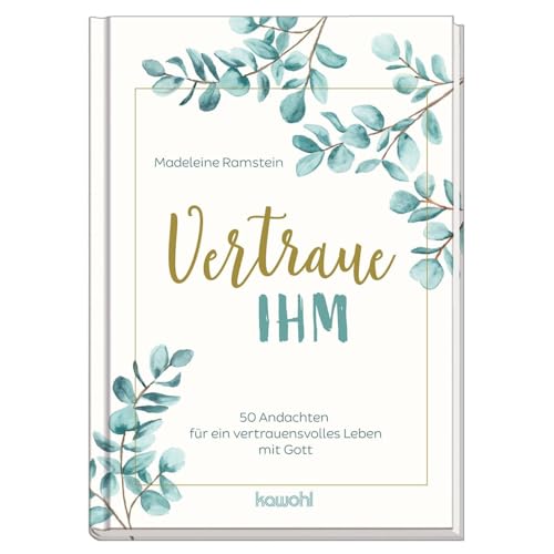 Vertraue ihm: 50 Andachten für ein vertrauensvolles Leben mit Gott: Andachtsbuch