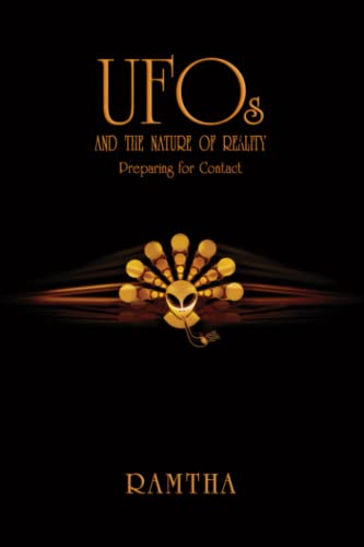 UFOs and the Nature of Reality: Preparing for Contact: Understanding Alien Consciousness, Interdimensional Mind, and the Future That Awaits the Human Race