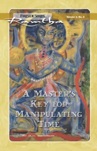 A Master's Key For Manipulating Time: Fireside Series Volume 2 Number 2 (Ramtha Fireside Series, Band 7) von JZK Publishing