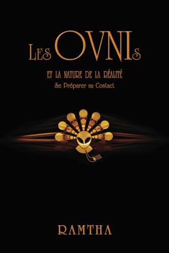 Les OVNIs et la nature de la réalité – Se Préparer au Contact: Comprendre la conscience extraterrestre, l’esprit interdimensionnel et le futur qui attend la race humaine Les OVNIs et la nature de la réalité – Se Préparer au Contact: Comprendre la conscience extraterrestre, l’esprit interdimensionnel et le futur qui attend la race humaine