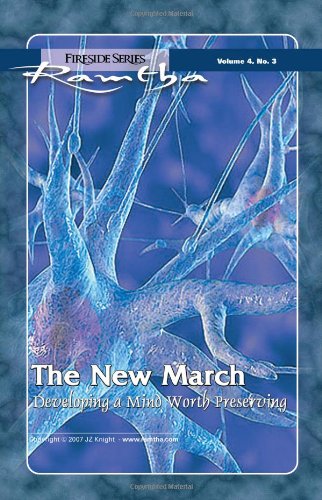 The New March: Developing a Mind Worth Preserving (Fireside Series, Vol. 4., No. 3)