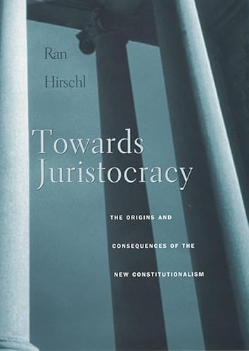 Towards Juristocracy: The Origins and Consequences of the New Constitutionalism von Harvard University Press
