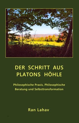 Der Schritt aus Platons Höhle: Philosophische Praxis, Philosophische Beratung und Selbsttransformation von Loyev Books