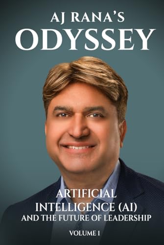 The AJ Rana’s Odyssey!: Artificial Intelligence (AI) and the Future of Leadership! von Self-Publish