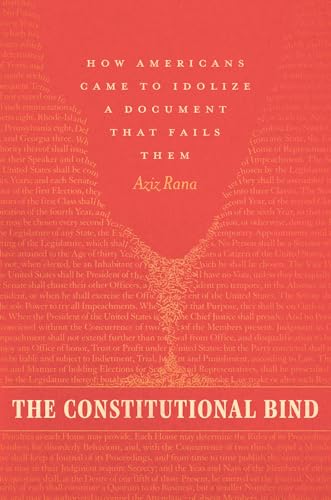 The Constitutional Bind: How Americans Came to Idolize a Document That Fails Them von University of Chicago Press