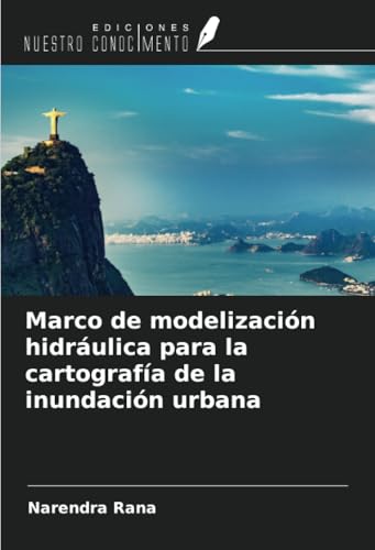 Marco de modelización hidráulica para la cartografía de la inundación urbana von Ediciones Nuestro Conocimiento