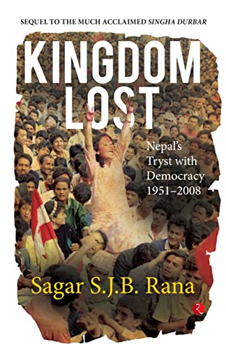 Kingdom Lost: Nepal’s Tryst with Democracy (1951–2008) von Rupa Publications India