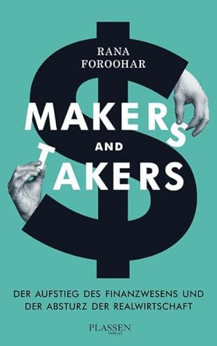Makers and Takers: Der Aufstieg des Finanzwesens und der Absturz der Realwirtschaft von Plassen Verlag