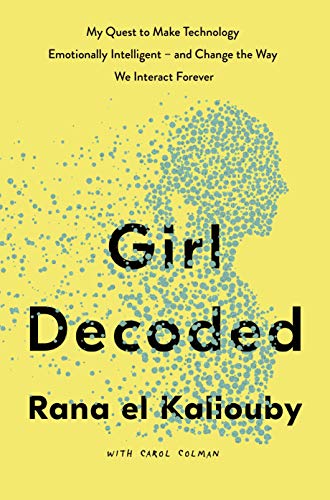 Girl Decoded: My Quest to Make Technology Emotionally Intelligent – and Change the Way We Interact Forever von Penguin Business