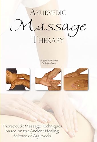 Ayurvedic Massage Therapy: Therapeutic Massage Techniques Based on the Ancient Healing Science of Ayurveda
