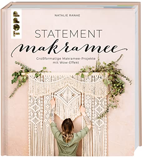 Statement Makramee. Großformatige Makramee-Projekte mit Wow-Effekt: Große, mutige Projekte mit Schritt-für-Schritt-Anleitungen für fortgeschrittene Knüpfkünstler Statement Makramee. Großformatige Makramee-Projekte mit Wow-Effekt: Große, mutige Projekte mit Schritt-für-Schritt-Anleitungen für fortgeschrittene Knüpfkünstler von Frech