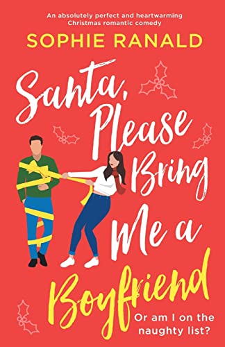 Santa, Please Bring Me a Boyfriend: An absolutely perfect and heartwarming Christmas romantic comedy Santa, Please Bring Me a Boyfriend: An absolutely perfect and heartwarming Christmas romantic comedy