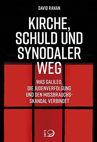 Kirche, Schuld und Synodaler Weg: Was Galileo, die Judenverfolgung und den Missbrauchsskandal verbindet von Dietz, J.H.W., Nachf.
