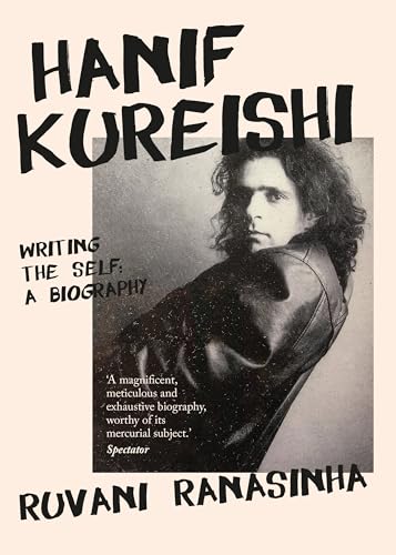 Hanif Kureishi: Writing the Self: Writing the Self: a Biography