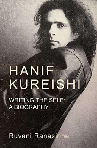 Hanif Kureishi: Writing the Self: Writing the Self: a Biography
