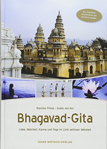 Bhagavad-Gita: Liebe, Wahrheit, Karma und Yoga im Licht zeitloser Weisheit. Neu übersetzte, kommentierte und illustrierte Ausgabe