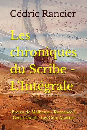 Les chroniques du Scribe - L'Intégrale: Brelan de Malheurs - Romance à Cedar Creek - Les Cinq Apôtres (Chronique du Scribe) von Independently published