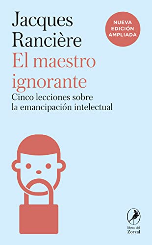 El maestro ignorante: Cinco lecciones sobre la emancipación intelectual El maestro ignorante: Cinco lecciones sobre la emancipación intelectual